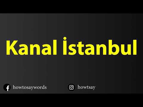How To Pronounce Kanal Istanbul