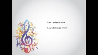 Now the Day Is Over ~ Acapella Gospel Hymn