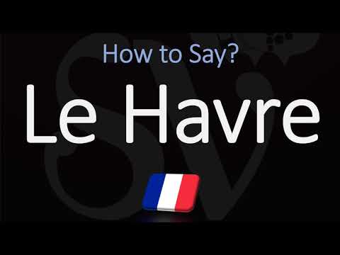 How to Pronounce Le Havre? (CORRECTLY) French City Name Pronunciation