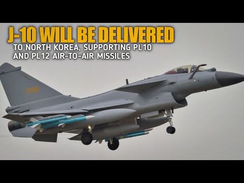 China's J-10 will be delivered to North Korea, supporting PL10 and PL12 air-to-air missiles