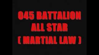 045 BATTALION ALL STAR ( MARTIAL LAW ) PRODUCED By: Crazzy G