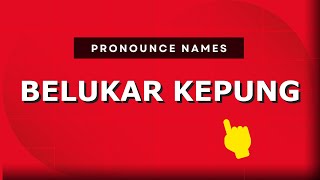 How to pronounce Belukar Kepung