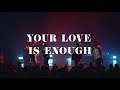 Your Love Is Enough - Highlands Worship