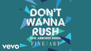 FineArt - Don't Wanna Rush (Eric Arbores Remix) [Audio] ft. Rachel K Collier
