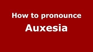 How to pronounce Auxesia
