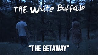 THE WHITE BUFFALO - &quot;The Getaway&quot; (Official Music Video)