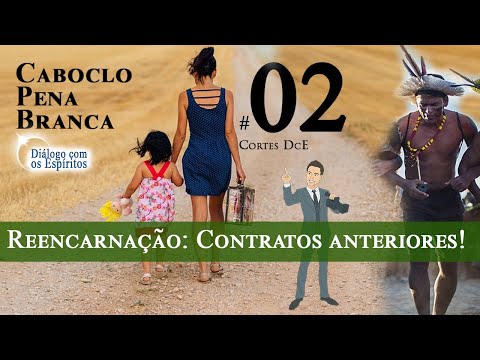 Cortes DcE 02 * Encarnação Contratos Anteriores *  Espírito Caboclo:  Pena Branca
