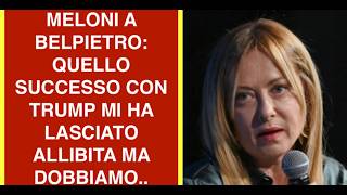 MELONI A BELPIETRO: QUELLO SUCCESSO CON TRUMP MI HA LASCIATO ALLIBITA MA DOBBIAMO..