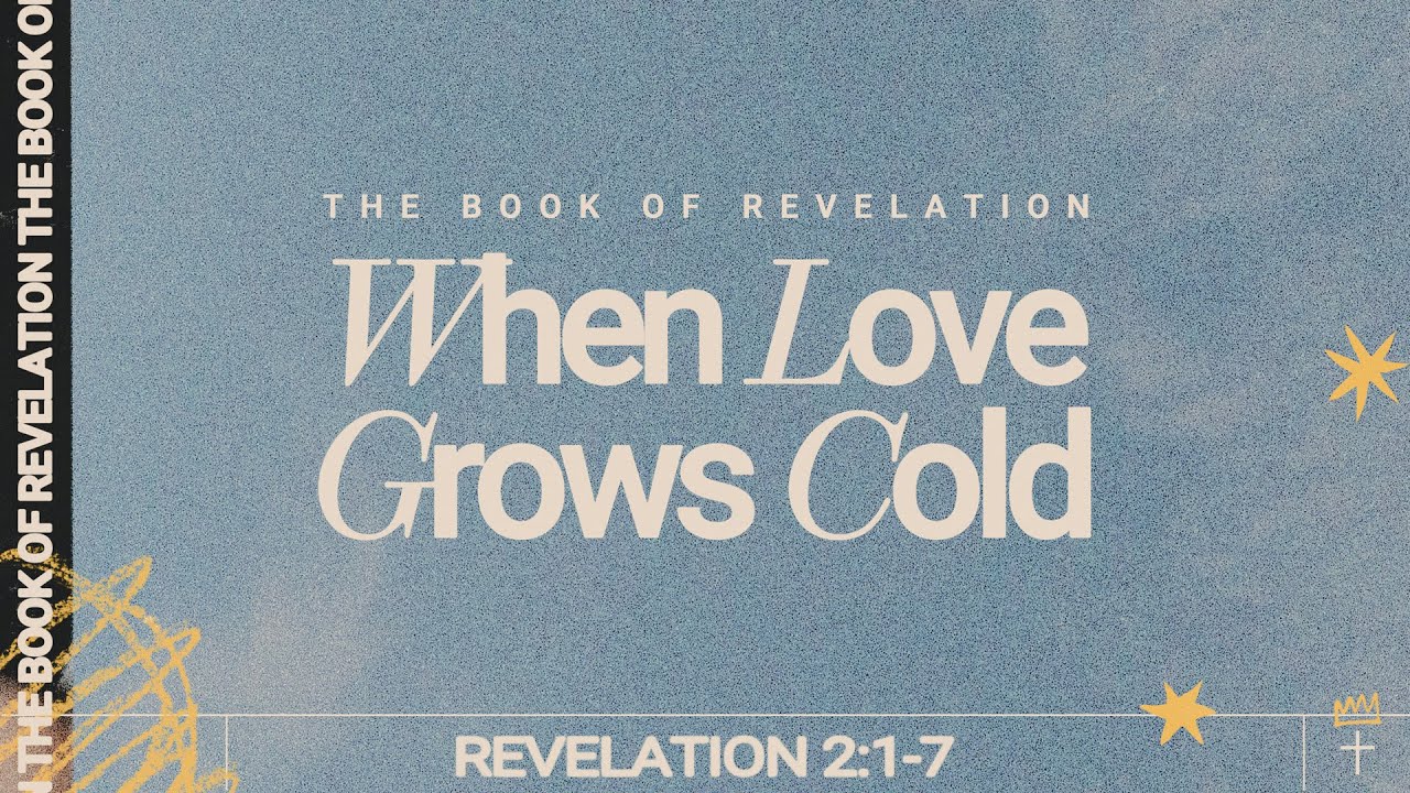 When Love Grows Cold - Revelation 2:1-7 | Pastor Andrey Bulanov