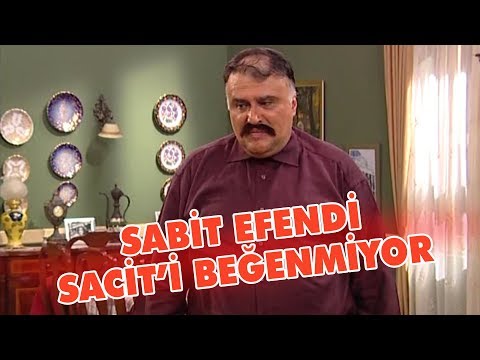 Sabit efendi Sacit'i beğenmiyor