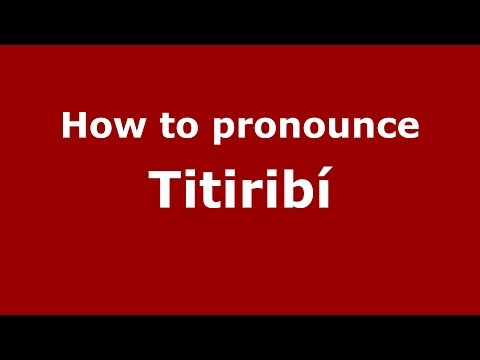 How to pronounce Titiribí (Colombian Spanish/Colombia)  - PronounceNames.com