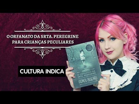 Cultura Indica: O orfanato da Srta. Peregrine para crianças - Completo