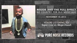 Reggie and the Full Effect &quot;Super Croc vs. Mega Doosh&quot;