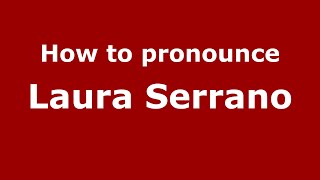 How to pronounce Laura Serrano