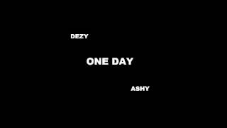 Dezy ft. Ashy - One Day