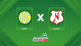 AO VIVO: RIVER X NÁUTICO | 9ª RODADA | RORAIMENSE GIROAGRO 2026