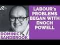 Dominic Sandbrook: Enoch Powell Started Labour's Problems. Zombie party will always finish 2nd place