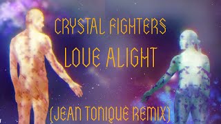 Crystal Fighters - Love Alight (Jean Tonique Remix)