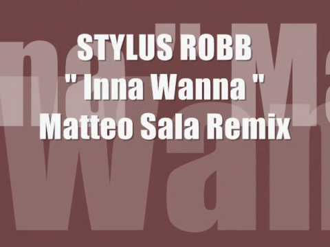 Stylus Robb  Inna Wanna  ( Matteo Sala rmx ).wmv