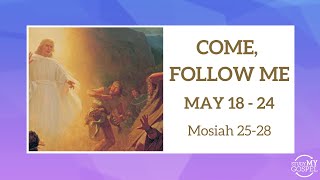COME, FOLLOW ME | MAY 18-24 | MOSIAH 25-28