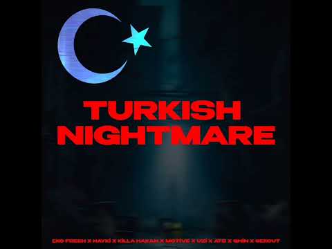 EKO FRESH X KİLLA HAKAN X MOTİVE X UZİ X HAYKİ X ATB X GHIN X SEKOUT - TURKISH NIGHTMARE REMIX
