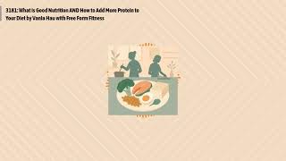 3181: What is Good Nutrition AND How to Add More Protein to Your Diet by Vania Hau with Free...