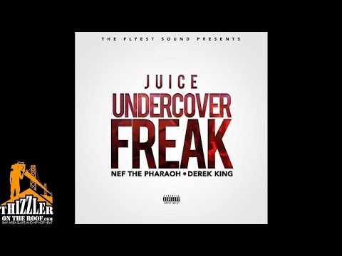 Juice ft. Nef The Pharaoh, Derek King - Undercover Freak [Thizzler.com]