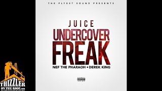 Juice ft. Nef The Pharaoh, Derek King - Undercover Freak [Thizzler.com]