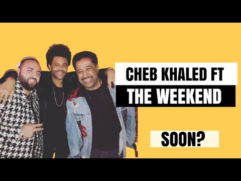 Cheb khaled ft The weekend الاغنية التي يتسائل عنها الجميع قريبا؟