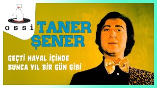 Taner Şener / Geçti Hayal İçinde Bunca Yıl Bir Gün Gibi