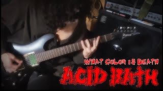 Acid Bath - What color is death (guitar cover) 