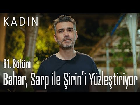 Bahar, Sarp ile Şirin'i yüzleştiriyor - Kadın 61. Bölüm