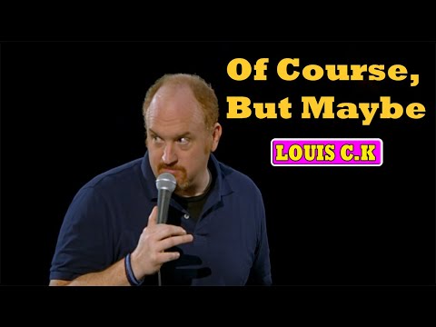 Louis C.K.: Oh My God || Of Course, But Maybe Louis C.K
