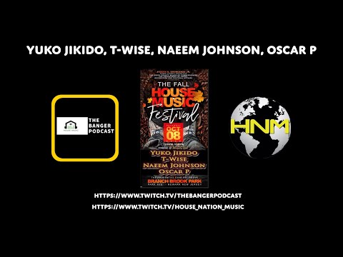YUKO JIKIDO, T-WISE, NAEEM JOHNSON, OSCAR P (THE BANGER PODCAST/HOUSE NATION MUSIC)
