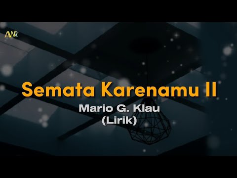 Mario G. Klau - Semata Karenamu 2 | Lirik