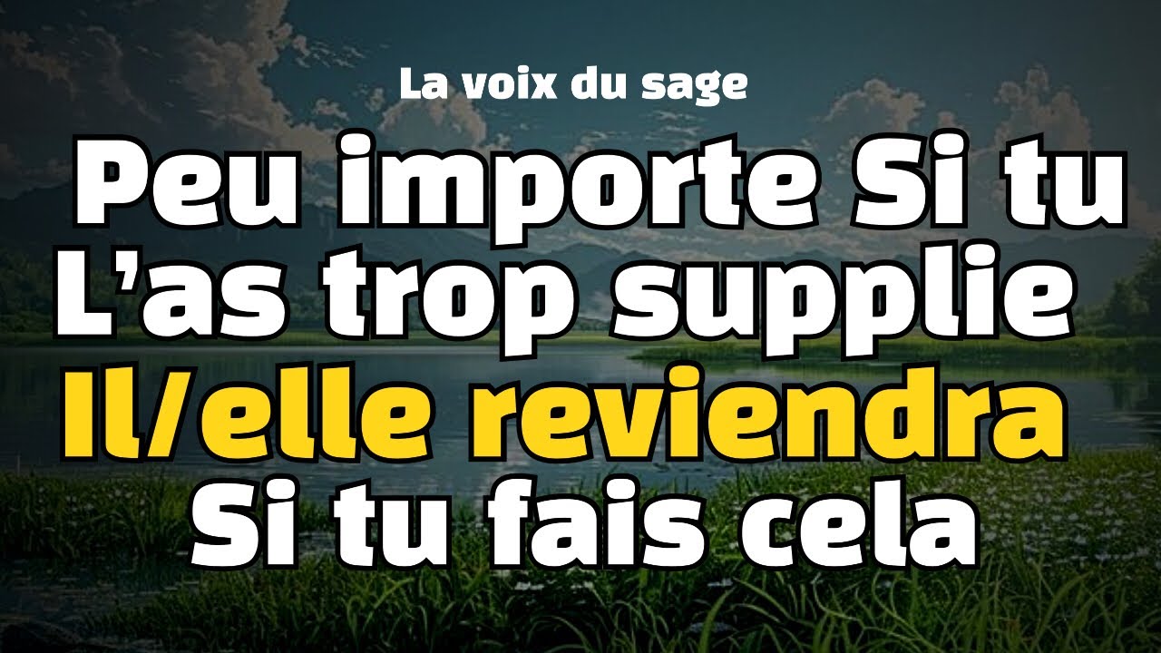 Peu importe si tu l’as trop supplié il/elle reviendra en faisant ça !