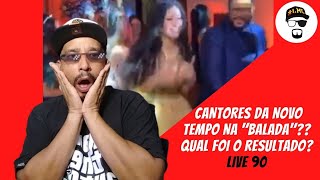 CANTORES DA NOVO TEMPO NA &quot;BALADA&quot;?? QUAL FOI O RESULTADO? LIVE 90
