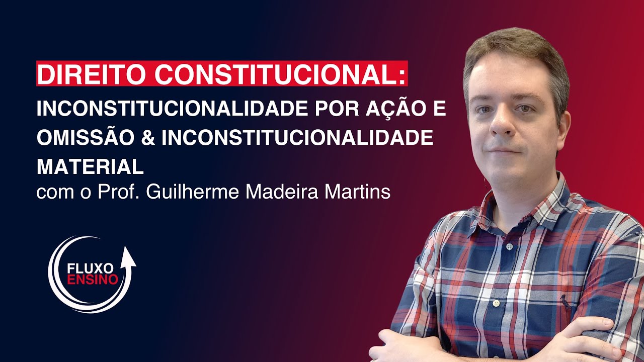 Direito Constitucional: Inconstitucionalidade por ação e omissão & inconstitucionalidade material