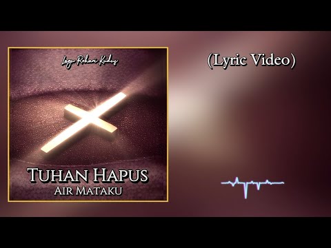 Lagu Rohani Kudus ● TUHAN HAPUS AIR MATAKU (Lyric Video) Selamat Hari Minggu Semua