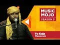 Tu Kuja - Muazzam Sufi band - Music Mojo Season 5 - KappaTV