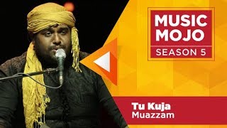 Tu Kuja - Muazzam Sufi band - Music Mojo Season 5 