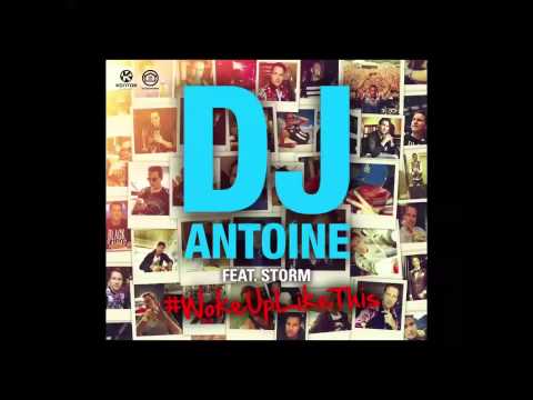 Dj Antoine feat Storm wokeUplikeThis