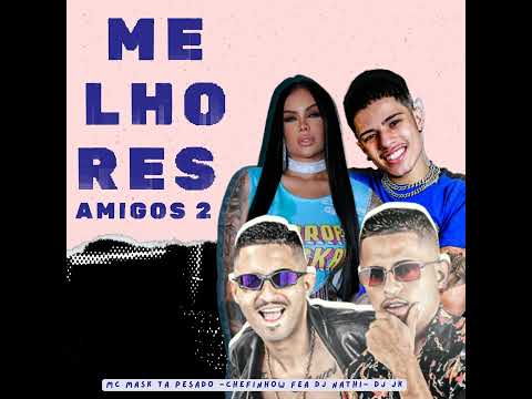 Melhores Amigos 2 -   Mc Mask Ta Pesado, CHEFINHOW,  Feat. DJ NATHI, JK no Beat #remix  #bregafunk