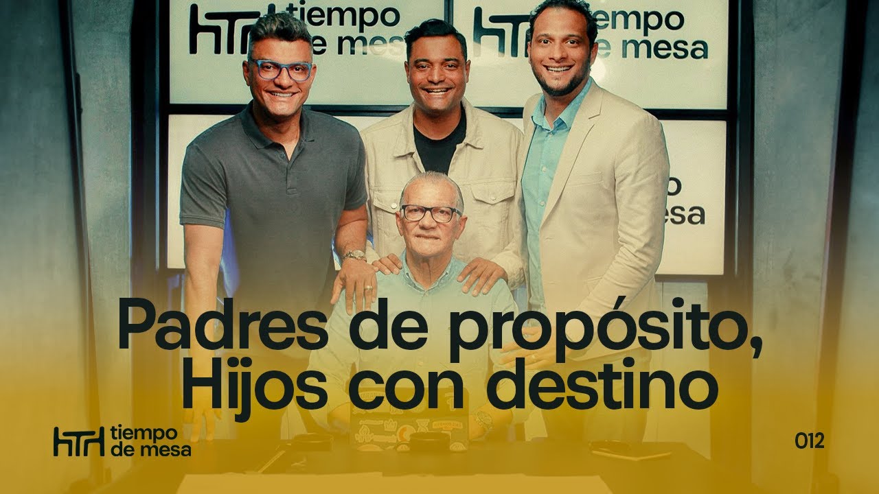 TIEMPO DE MESA 012: Padres de propósito, hijos con destino – Marcos, Dario, Tiago y Daniel Brunet