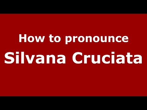 How to pronounce Silvana Cruciata (Italian/Italy)  - PronounceNames.com