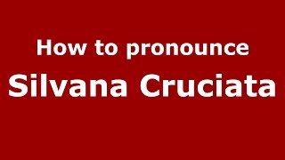 How to pronounce Silvana Cruciata