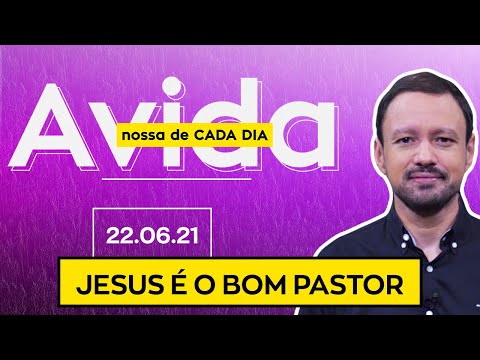 JESUS É O BOM PASTOR / A Vida Nossa de Cada Dia - 22/06/21
