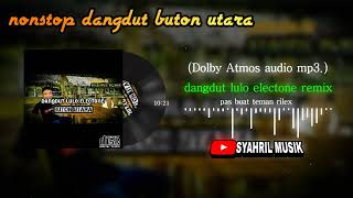 Download lagu NONSTOP DANGDUT LULO ELECTONE BUTON UTARA PAS BUAT TEMAN ISTIRAHAT ANDA mp3 Download lagu NONSTOP DANGDUT LULO ELECTONE BUTON UTARA PAS BUAT TEMAN ISTIRAHAT ANDA mp3