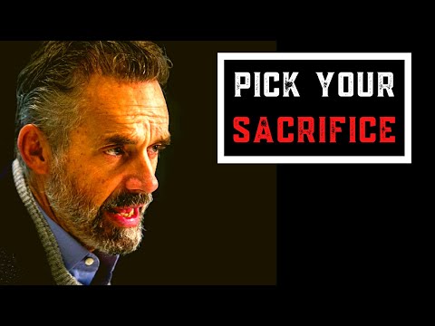 You Must Pick Your Sacrifice | Dr. Jordan Peterson