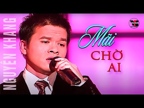 Mãi chờ ai - Nguyên Khang